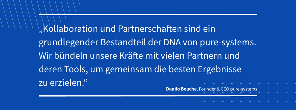 Zitat: „Kollaboration und Partnerschaften sind ein grundlegender Bestandteil der DNA von pure-systems. Wir bündeln unsere Kräfte mit vielen Partnern und deren Tools, um gemeinsam die besten Ergebnisse zu erzielen.“  Danilo Beuche, Gründer & CEO pure-systems