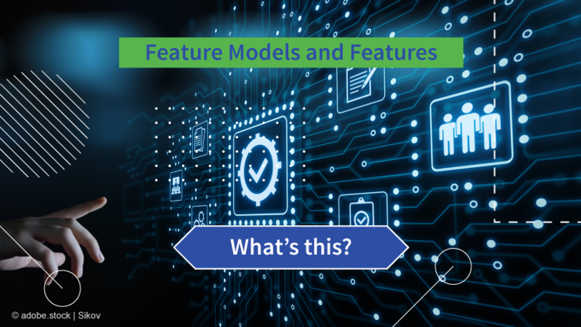 Feature Models and Features – What’s this? Feature Models and Features – What’s this?