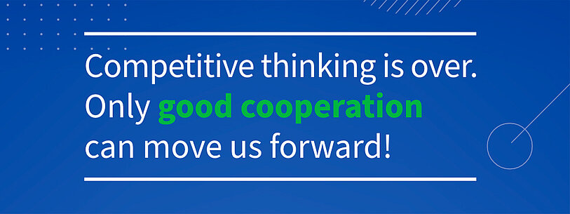 Zitat: Competitve thinking is over Competitive thinking is over. Only good cooperation can move us forward!
